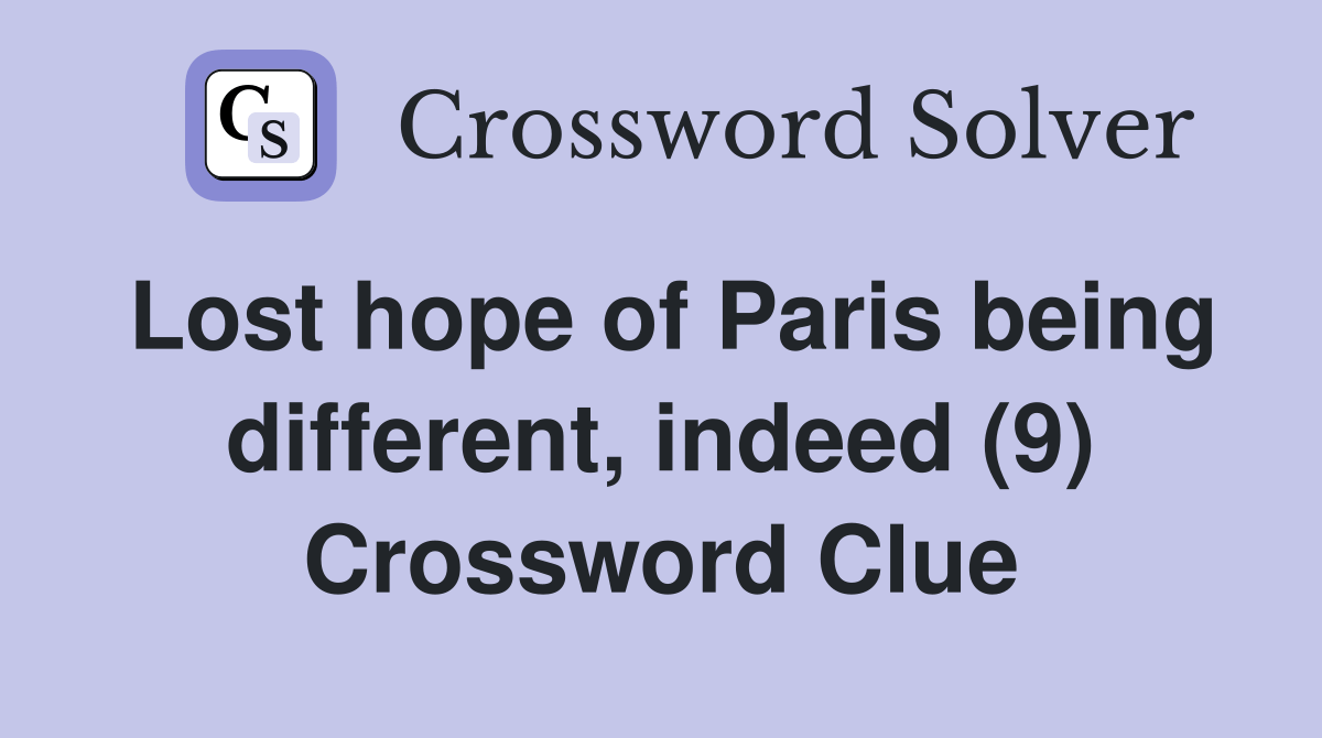 Lost hope of Paris being different, indeed (9) Crossword Clue Answers